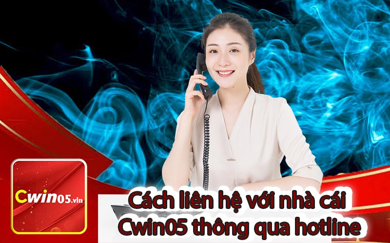 Cách liên hệ với nhà cái Cwin05 thông qua hotline