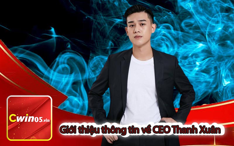 Giới thiệu thông tin về CEO Thanh Xuân