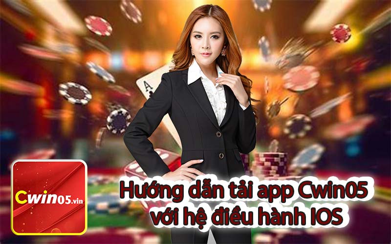 Hướng dẫn tải app Cwin05 với hệ điều hành IOS