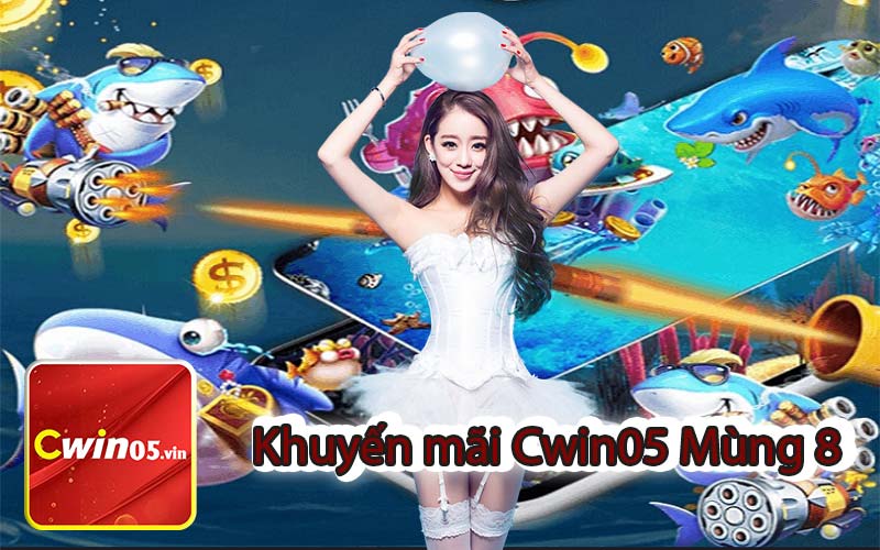 Khuyến mãi Cwin05 Mùng 8