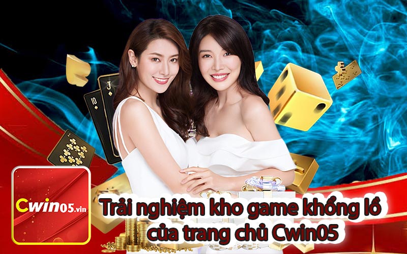 Trải nghiệm kho game khổng lồ của trang chủ Cwin05