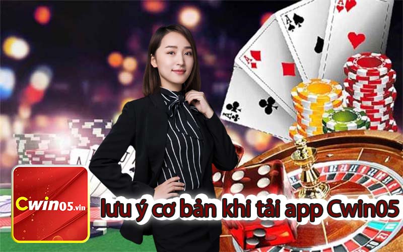 lưu ý cơ bản khi tải app Cwin05