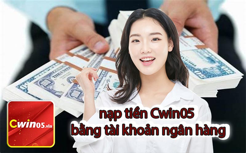 nạp tiền Cwin05 bằng tài khoản ngân hàng