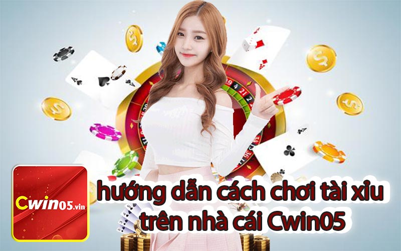 hướng dẫn cách chơi tài xỉu trên nhà cái Cwin05