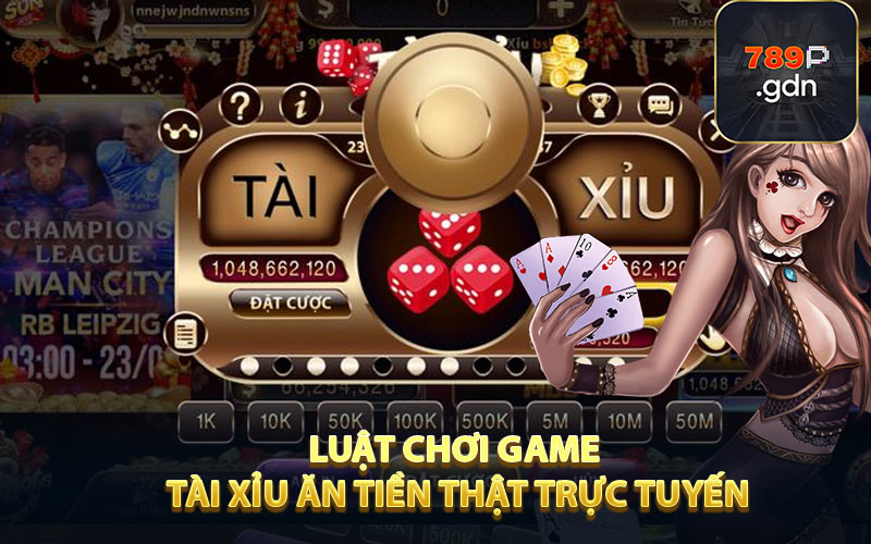 Luật chơi game tài xỉu ăn tiền thật trực tuyến