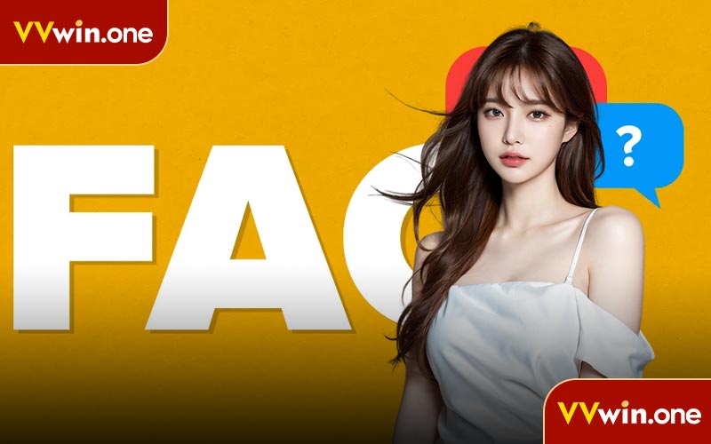 Giải đáp chi tiết đối với từng FAQ VVwin của hội viên