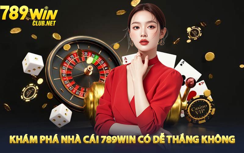 Nhà cái 789win có dễ thắng không - Giải mã cơ chế điều hành